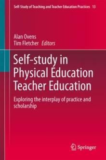 Image for Self-Study in Physical Education Teacher Education : Exploring the interplay of practice and scholarship