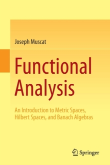 Image for Functional analysis : an introduction to metric spaces, Hilbert spaces, and Banach algebras
