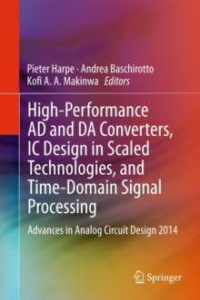 Image for High-performance AD and DA converters, IC design in scaled technologies, and time-domain signal processing: Advances in Analog Circuit Design 2014