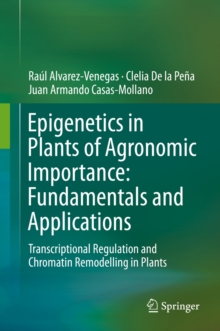Image for Epigenetics in Plants of Agronomic Importance: Fundamentals and Applications: Transcriptional Regulation and Chromatin Remodelling in Plants