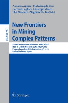 Image for New Frontiers in Mining Complex Patterns: Second International Workshop, NFMCP 2013, Held in Conjunction with ECML-PKDD 2013, Prague, Czech Republic, September 27, 2013, Revised Selected Papers