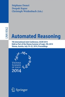 Image for Automated reasoning  : 7th International Joint Conference, IJCAR 2014, held as part of the Vienna Summer of Logic, VSL 2014, Vienna, Austria, July 19-22, 2014