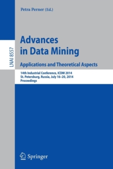 Image for Advances in Data Mining: Applications and Theoretical Aspects : 14th Industrial Conference, ICDM 2014, St. Petersburg, Russia, July 16-20, 2014, Proceedings