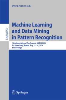 Image for Machine Learning and Data Mining in Pattern Recognition: 10th International Conference, MLDM 2014, St. Petersburg, Russia, July 21-24, 2014, Proceedings