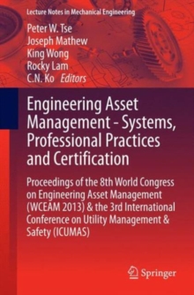 Image for Engineering Asset Management - Systems, Professional Practices and Certification : Proceedings of the 8th World Congress on Engineering Asset Management (WCEAM 2013) & the 3rd International Conference