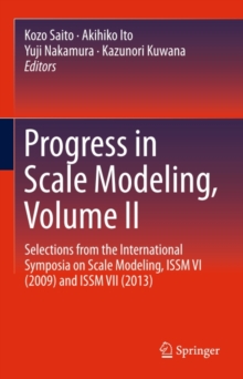 Image for Progress in Scale Modeling, Volume II: Selections from the International Symposia on Scale Modeling, ISSM VI (2009) and ISSM VII (2013)