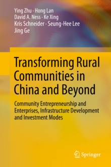 Image for Transforming Rural Communities in China and Beyond: Community Entrepreneurship and Enterprises, Infrastructure Development and Investment Modes