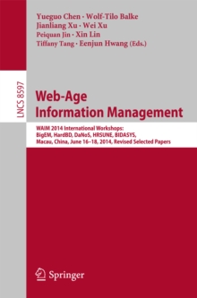 Image for Web-Age Information Management: WAIM 2014 International Workshops: BigEM, HardBD, DaNoS, HRSUNE, BIDASYS, Macau, China, June 16-18, 2014, Revised Selected Papers