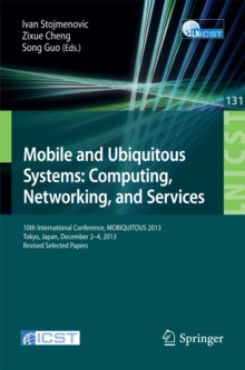 Image for Mobile and Ubiquitous Systems: Computing, Networking, and Services: 10th International Conference, MOBIQUITOUS 2013, Tokyo, Japan, December 2-4, 2013, Revised Selected Papers