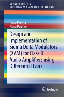 Image for Design and Implementation of Sigma Delta Modulators (S?M) for Class D Audio Amplifiers using Differential Pairs