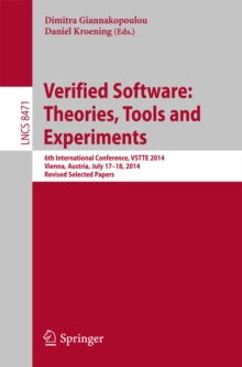 Image for Verified Software: Theories, Tools and Experiments: 6th International Conference, VSTTE 2014, Vienna, Austria, July 17-18, 2014, Revised Selected Papers