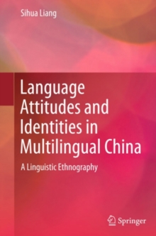 Image for Language Attitudes and Identities in Multilingual China: A Linguistic Ethnography