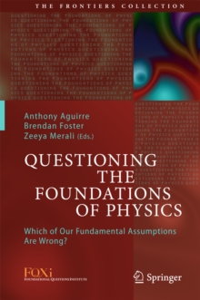 Image for Questioning the Foundations of Physics: Which of Our Fundamental Assumptions Are Wrong?