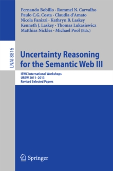 Image for Uncertainty Reasoning for the Semantic Web III: ISWC International Workshops, URSW 2011-2013, Revised Selected Papers
