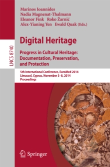 Image for Digital Heritage: Progress in Cultural Heritage. Documentation, Preservation, and Protection5th International Conference, EuroMed 2014, Limassol, Cyprus, November 3-8, 2014, Proceedings
