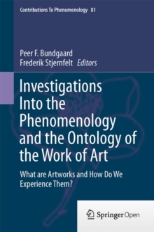 Image for Investigations Into the Phenomenology and the Ontology of the Work of Art : What are Artworks and How Do We Experience Them?
