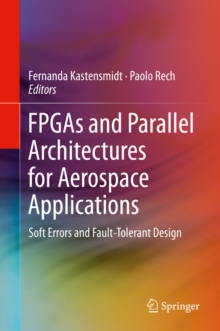 Image for FPGAs and Parallel Architectures for Aerospace Applications: Soft Errors and Fault-Tolerant Design