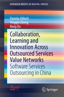 Image for Collaboration, Learning and Innovation Across Outsourced Services Value Networks: Software Services Outsourcing in China
