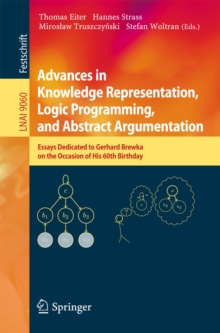 Image for Advances in Knowledge Representation, Logic Programming, and Abstract Argumentation: Essays Dedicated to Gerhard Brewka on the Occasion of His 60th Birthday