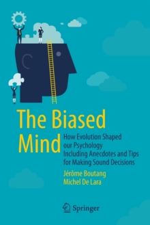 Image for The biased mind  : how evolution shaped our psychology including anecdotes and tips for making sound decisions
