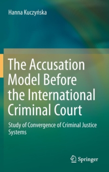 Image for The Accusation Model Before the International Criminal Court : Study of Convergence of Criminal Justice Systems