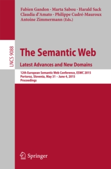 Image for The semantic web: latest advances and new domains : 12th European Semantic Web Conference, ESWC 2015, Portoroz, Slovenia, May 31-June 4, 2015. Proceedings
