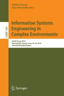 Image for Information Systems Engineering in Complex Environments : CAiSE Forum 2014, Thessaloniki, Greece, June 16-20, 2014, Selected Extended Papers