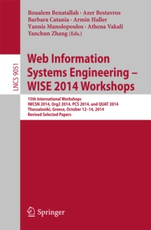 Image for Web information systems engineering -- WISE 2014 Workshops: 15th International Workshops IWCSN 2014, Org2 2014, PCS 2014, and QUAT 2014, Thessaloniki, Greece, October 12-14, 2014, Revised selected papers