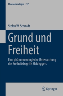 Image for Grund und Freiheit: Eine phanomenologische Untersuchung des Freiheitsbegriffs Heideggers