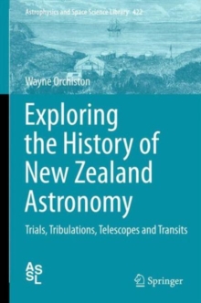 Image for Exploring the history of New Zealand astronomy  : trials, tribulations, telescopes and transits