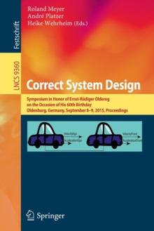 Image for Correct system design  : symposium in honor of Ernst-Rudiger Olderog on the occasion of his 60th birthday, Oldenburg, Germany, September 8-9, 2015, proceedings