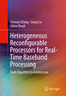 Image for Heterogeneous Reconfigurable Processors for Real-Time Baseband Processing: From Algorithm to Architecture