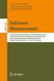 Image for Software measurement: 25th International Workshop on Software Measurement and 10th International Conference on Software Process and Product Measurement, IWSM-Mensura 2015, Krakow, Poland, October 5-7, 2015, Proceedings