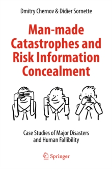 Image for Man-made Catastrophes and Risk Information Concealment: Case Studies of Major Disasters and Human Fallibility