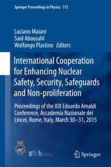 Image for International Cooperation for Enhancing Nuclear Safety, Security, Safeguards and Non-proliferation: Proceedings of the XIX Edoardo Amaldi Conference, Accademia Nazionale dei Lincei, Rome, Italy, March 30-31, 2015
