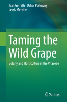 Image for Taming the wild grape: botany and horticulture in the vitaceae