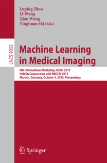 Image for Machine Learning in Medical Imaging: 6th International Workshop, MLMI 2015, Held in Conjunction with MICCAI 2015, Munich, Germany, October 5, 2015, Proceedings