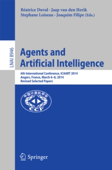 Image for Agents and artificial intelligence: 6th International Conference, ICAART 2014, Angers, France, March 6-8, 2014, Revised selected papers