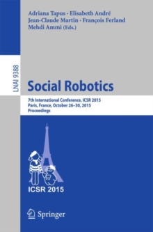 Image for Social Robotics: 7th International Conference, ICSR 2015, Paris, France, October 26-30, 2015, Proceedings