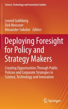 Image for Deploying foresight for policy and strategy makers  : creating opportunities through public policies and corporate strategies in science, technology and innovation