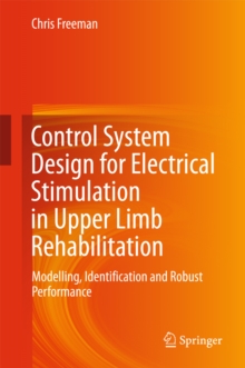Image for Control System Design for Electrical Stimulation in Upper Limb Rehabilitation: Modelling, Identification and Robust Performance