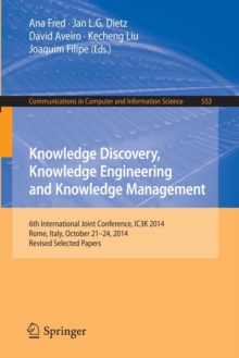 Image for Knowledge discovery, knowledge engineering and knowledge management  : 6th International Joint Conference, IC3K 2014, Rome, Italy, October 21-24, 2014, revised selected papers