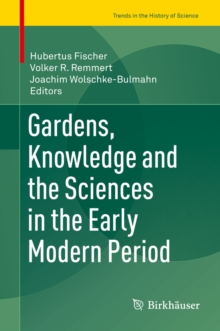 Image for Gardens, knowledge and the sciences in the early modern period