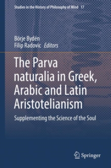 Image for The Parva naturalia in Greek, Arabic and Latin Aristotelianism: supplementing the science of the soul