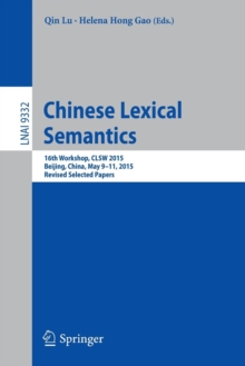 Image for Chinese lexical semantics  : 16th Workshop, CLSW 2015, Beijing, China, May 9-11, 2015, revised selected papers