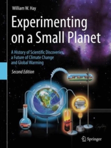 Image for Experimenting on a small planet  : a history of scientific discoveries, a future of climate change and global warming