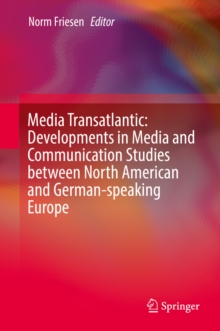 Image for Media Transatlantic: Developments in Media and Communication Studies between North American and German-speaking Europe