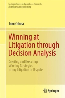 Image for Winning at litigation through decision analysis  : creating and executing winning strategies in any litigation or dispute