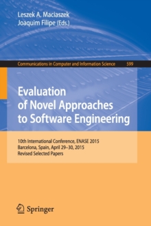 Image for Evaluation of novel approaches to software engineering  : 10th International Conference, ENASE 2015, Barcelona, Spain, April 29-30 2015, revised selected papers