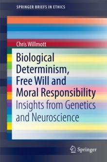 Image for Biological Determinism, Free Will and Moral Responsibility: Insights from Genetics and Neuroscience